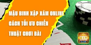 Mậu Binh Xập Xám Online - Cách Tối Ưu Chiến Thuật Chơi Bài