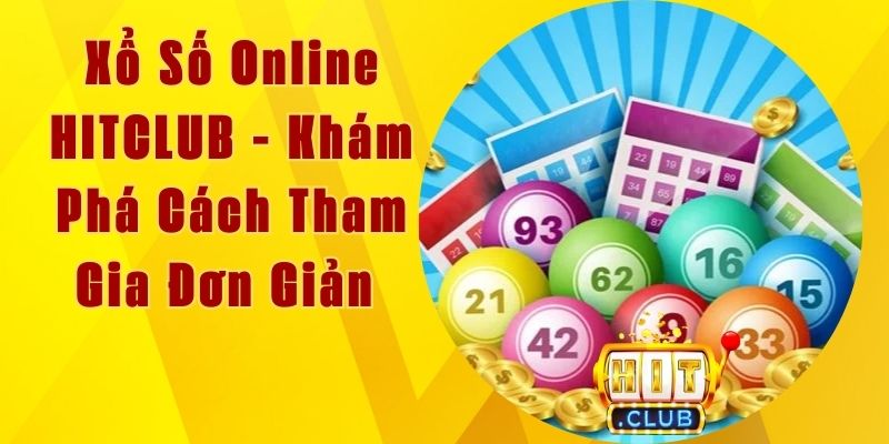 Xổ Số Online HITCLUB - Khám Phá Cách Tham Gia Đơn Giản 